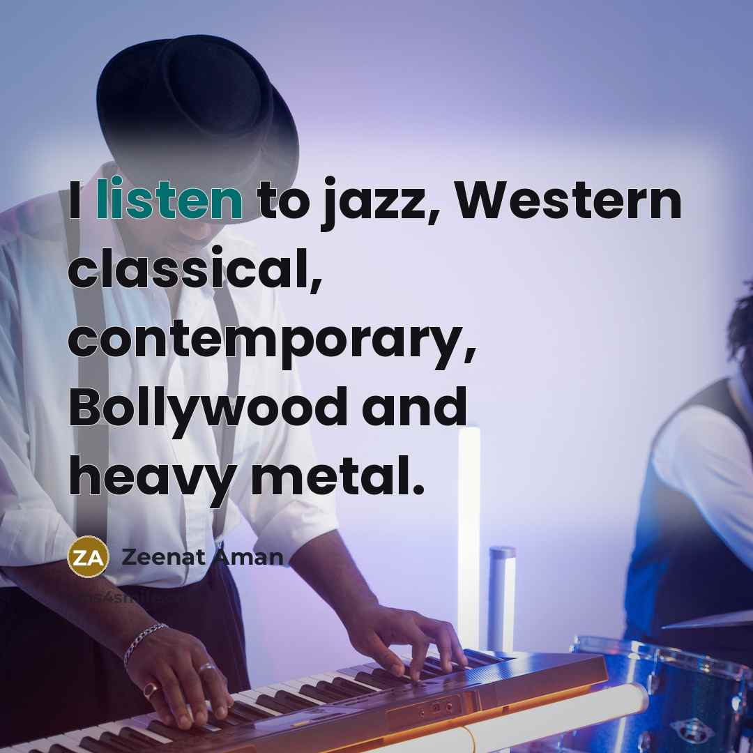 “I listen to jazz, Western classical, contemporary, Bollywood and heavy…” quote by Zeenat Aman