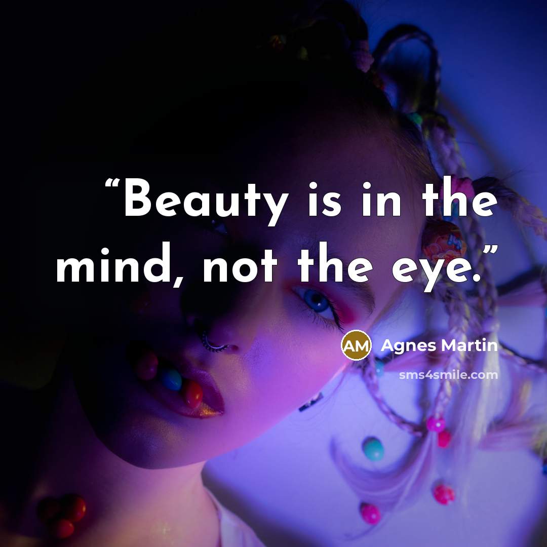 “Beauty is in the mind, not the eye.” quote by Agnes Martin