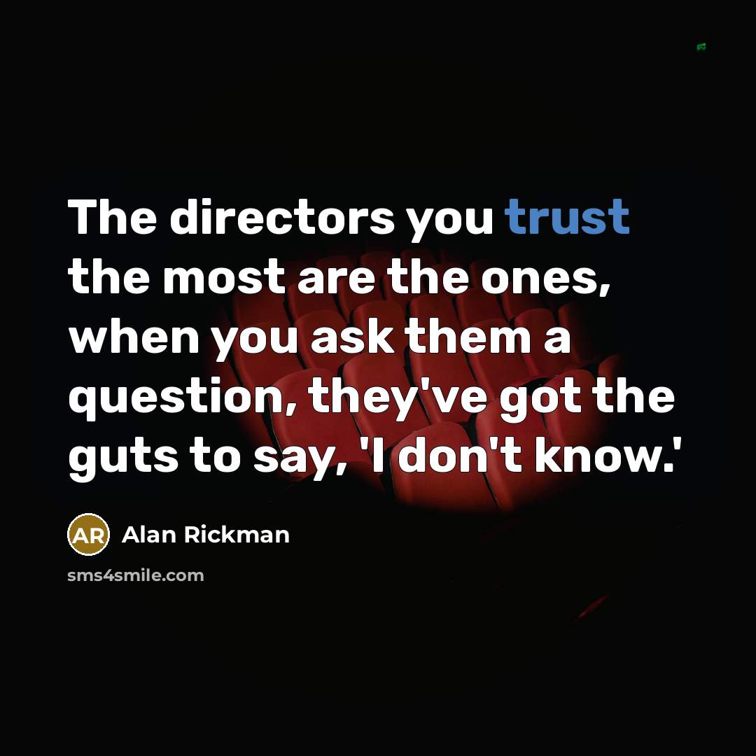 “The directors you trust the most are the ones, when…” quote by Alan Rickman