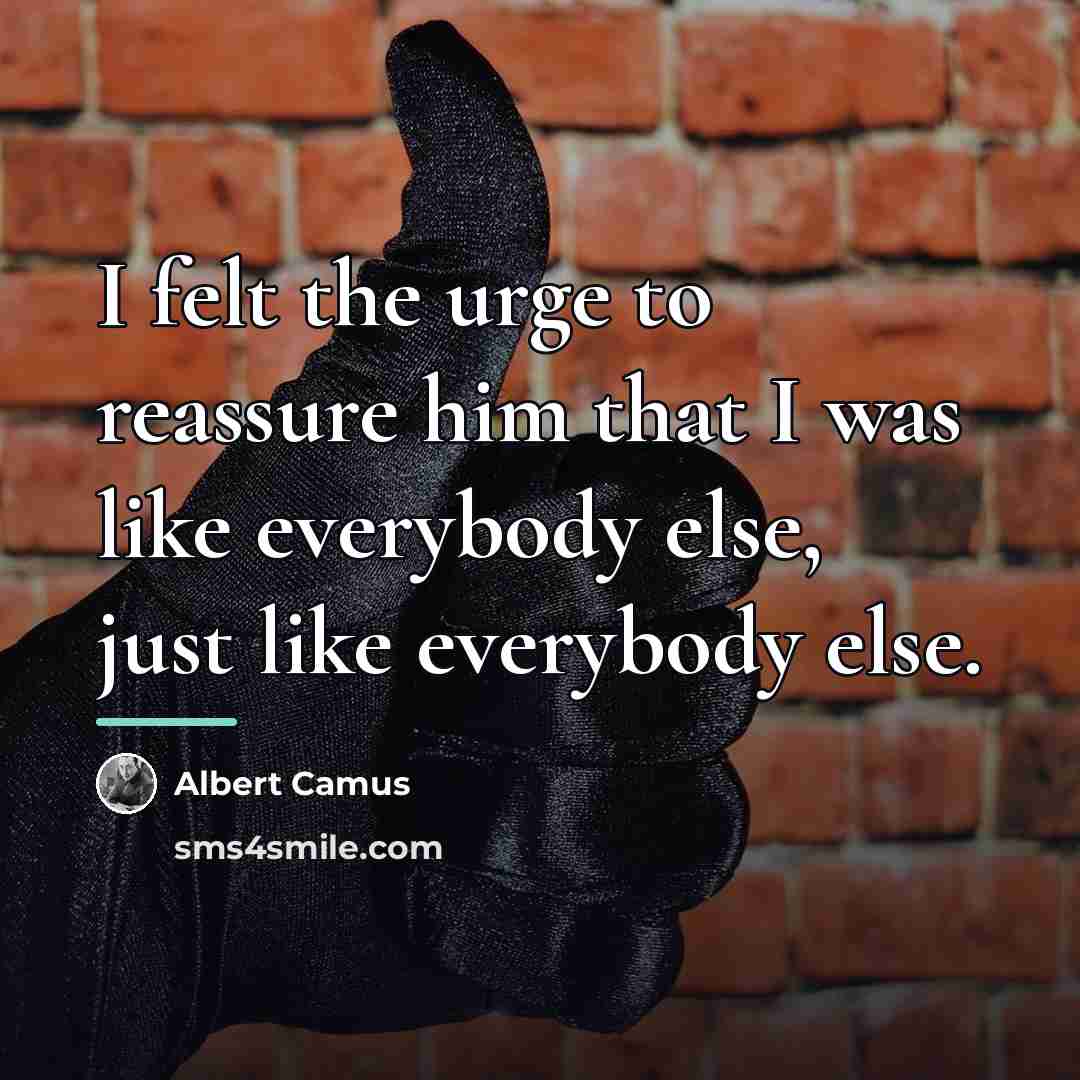 “I felt the urge to reassure him that I was…” quote by Albert Camus