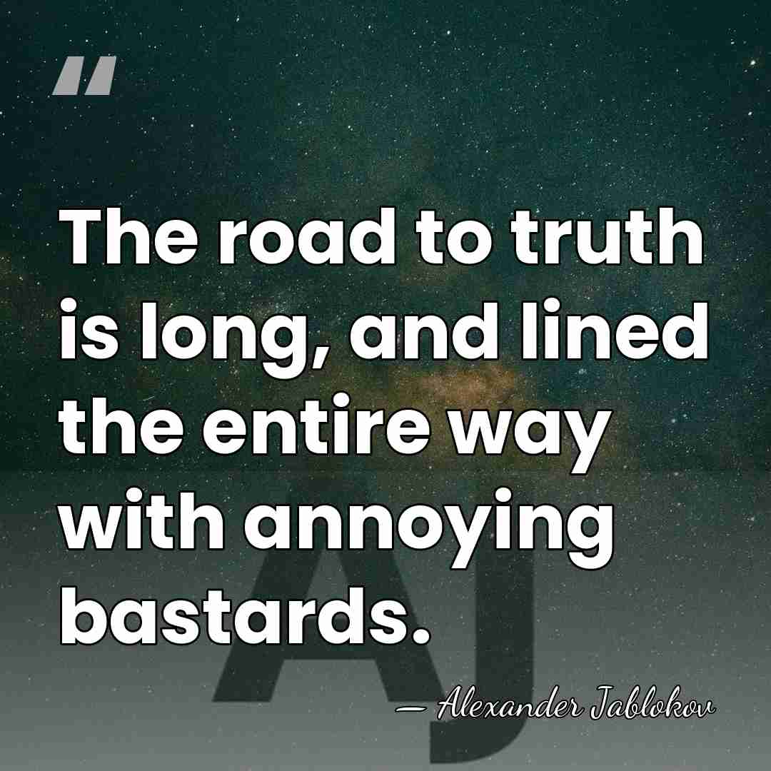 The road to truth is long, and lined the entire way with&hellip; - Alexander Jablokov