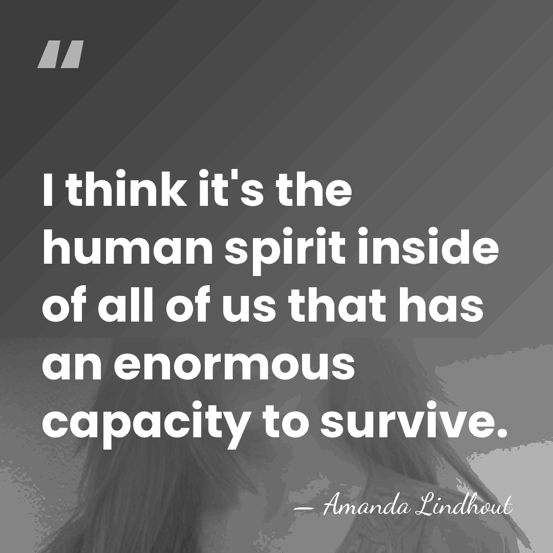 I think it's the human spirit inside of all of us that&hellip; - Amanda Lindhout