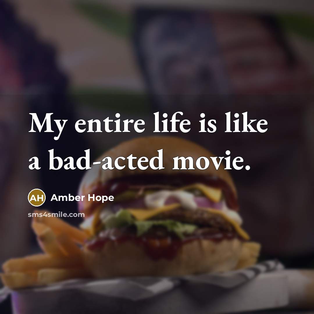 “My entire life is like a bad-acted movie.…” quote by Amber Hope
