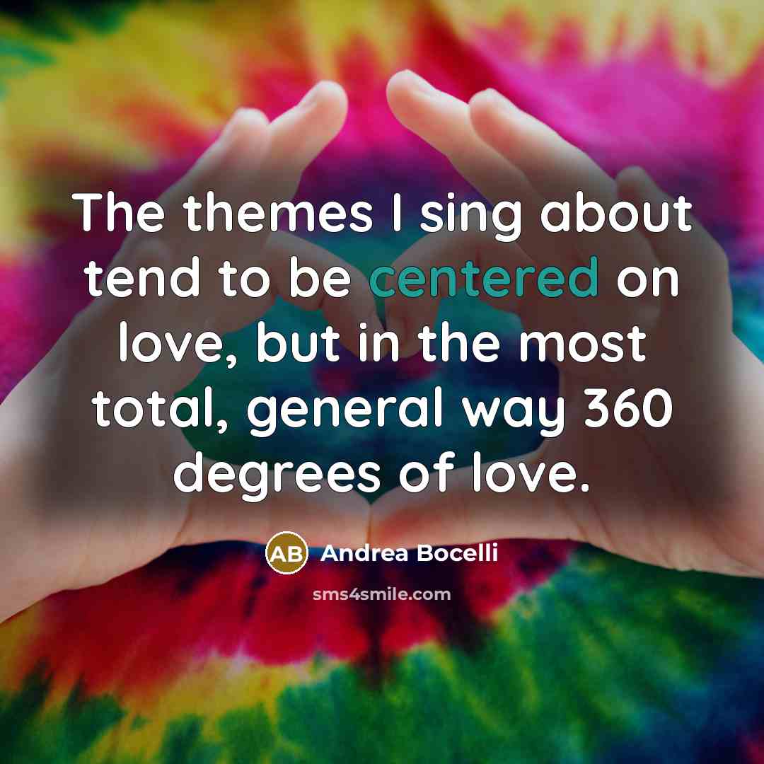“The themes I sing about tend to be centered on…” quote by Andrea Bocelli