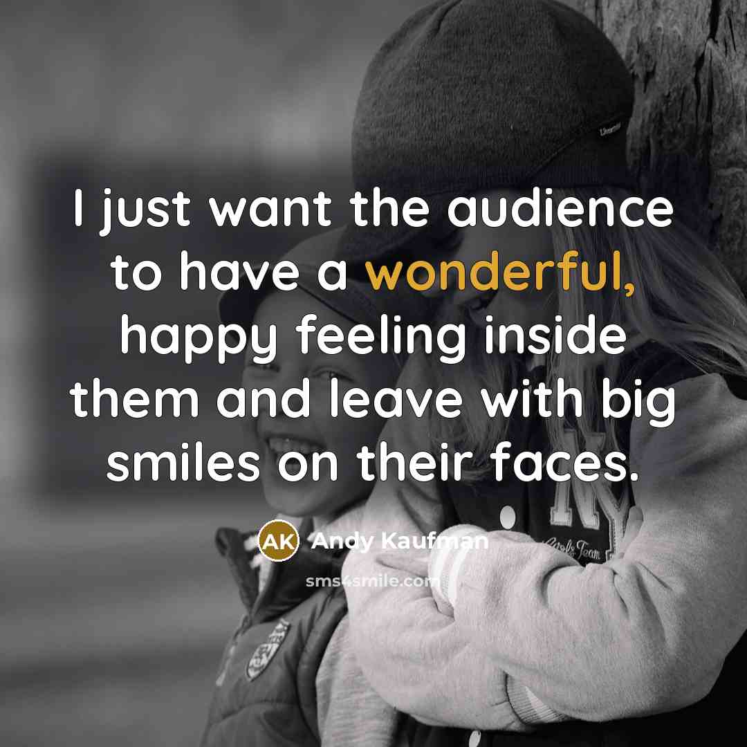 “I just want the audience to have a wonderful, happy…” quote by Andy Kaufman