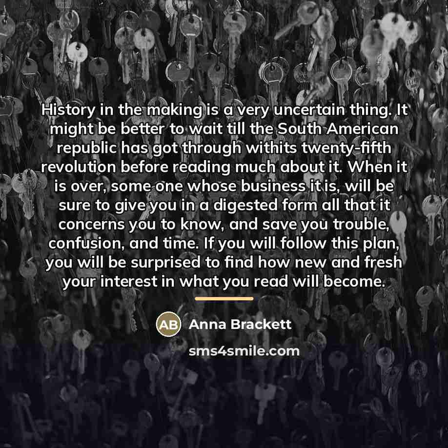 “History in the making is a very uncertain thing. It…” quote by Anna Brackett