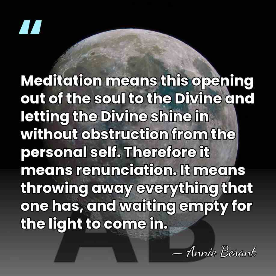 Meditation means this opening out of the soul to the Divine and&hellip; - Annie Besant