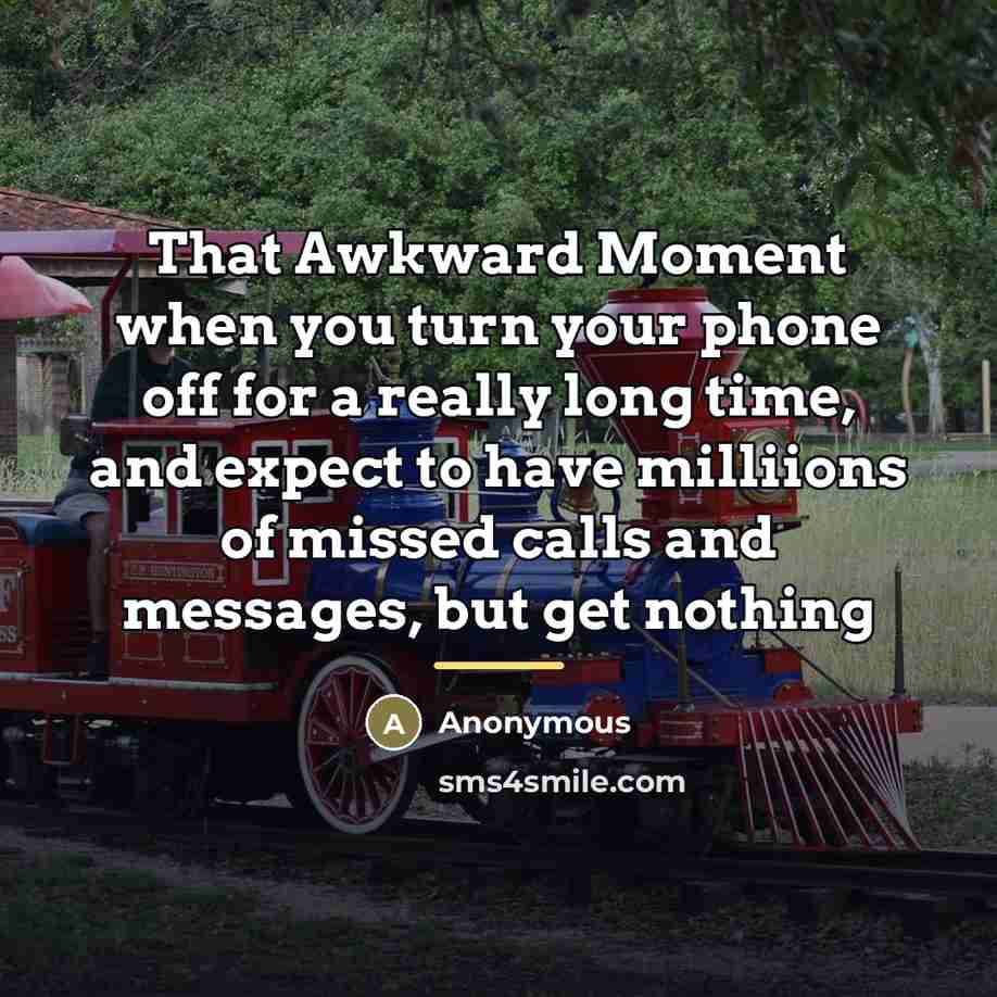 “That Awkward Moment when you turn your phone off for…” quote by Anonymous