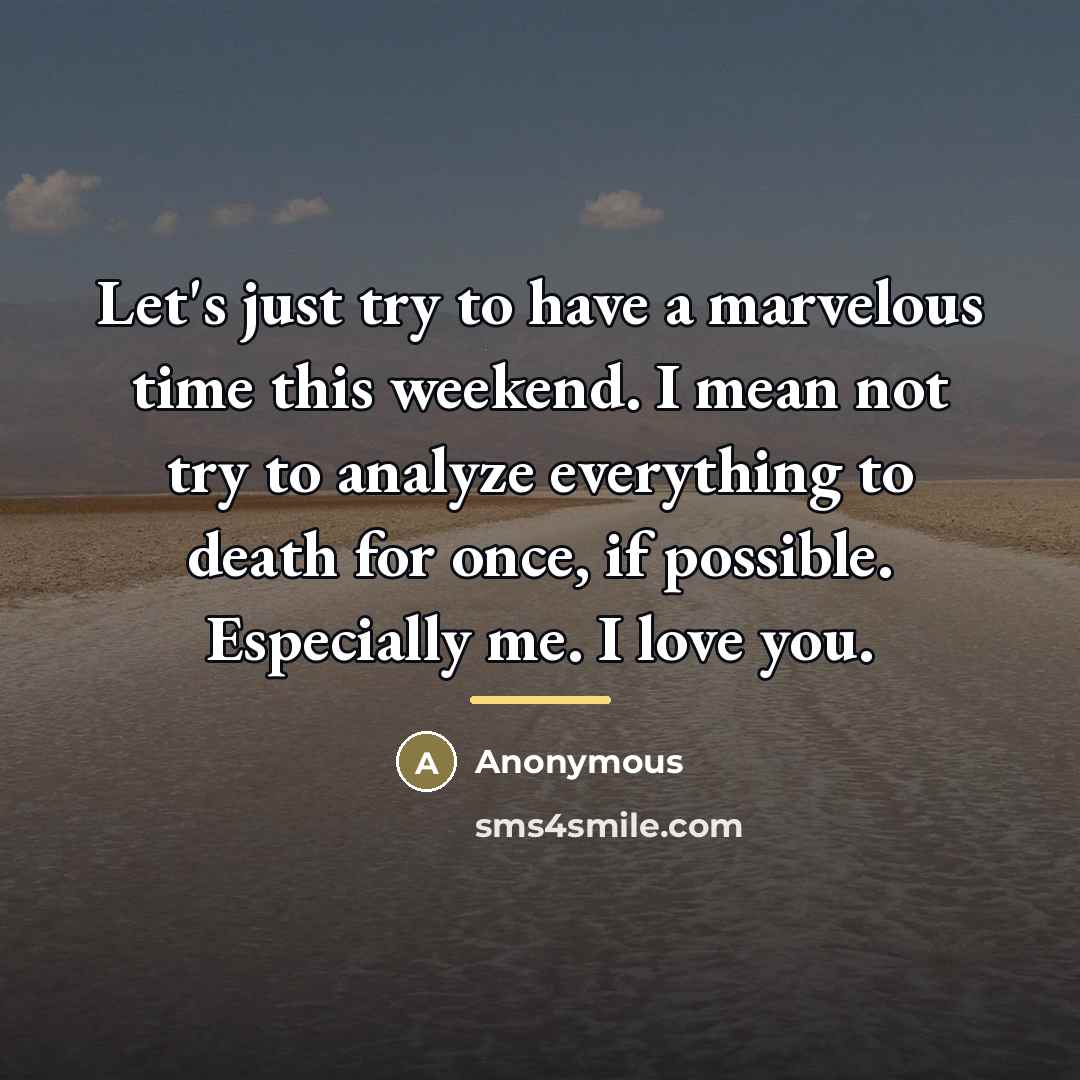 “Let's just try to have a marvelous time this weekend.…” quote by Anonymous
