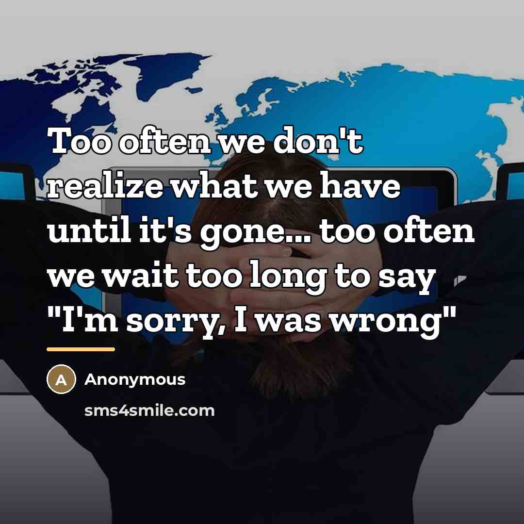 “Too often we don't realize what we have until it's…” quote by Anonymous