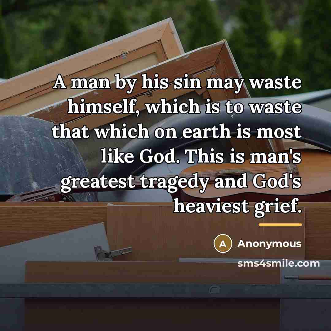 “A man by his sin may waste himself, which is…” quote by Anonymous