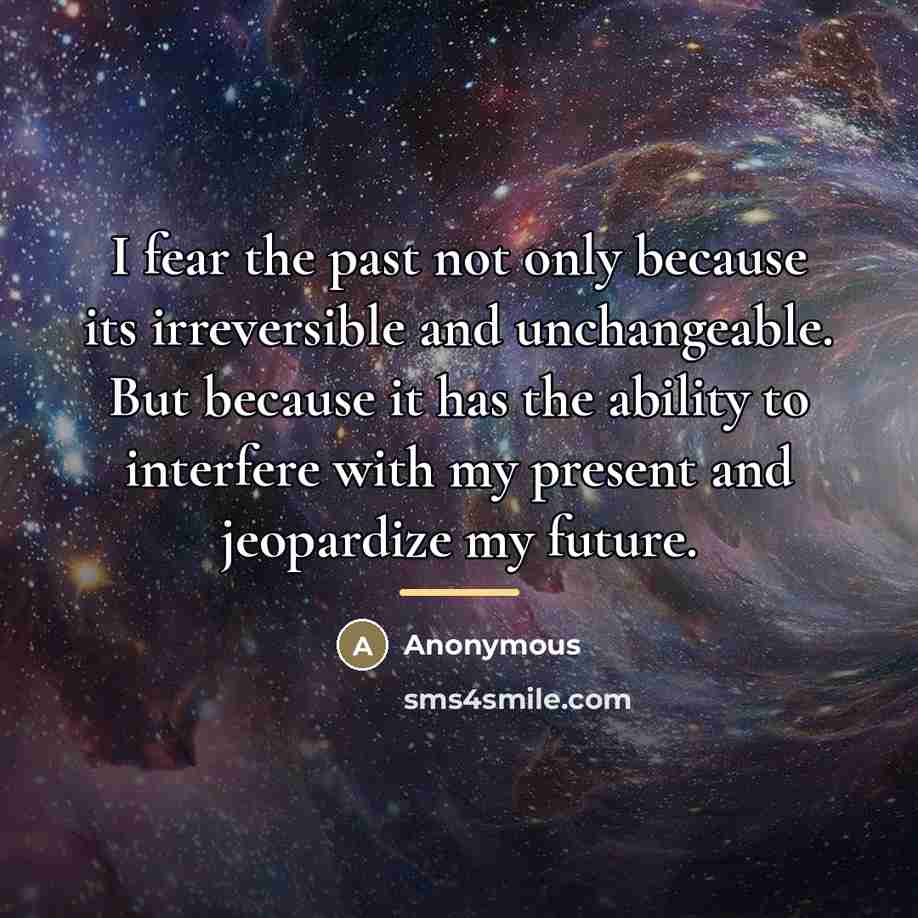 “I fear the past not only because its irreversible and…” quote by Anonymous