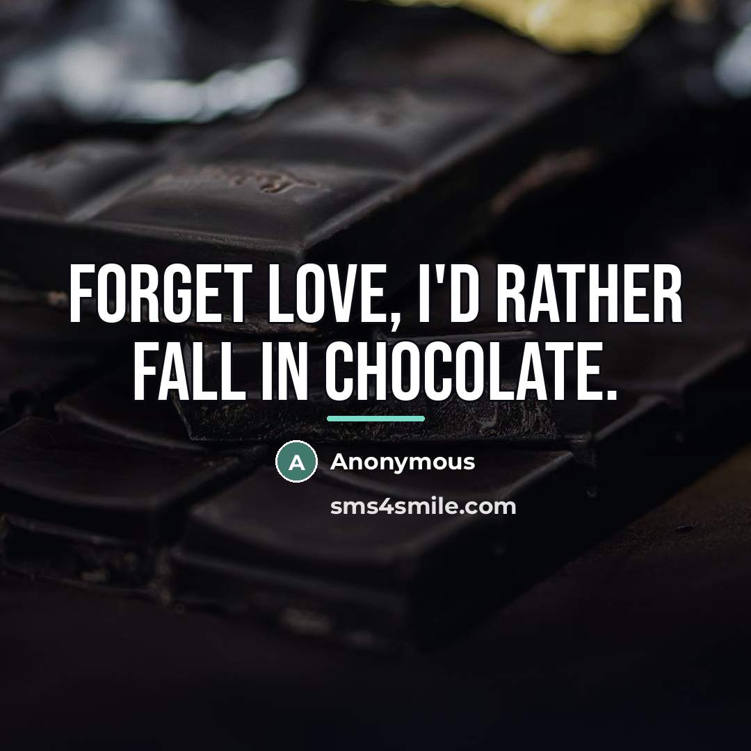 “Forget love, I'd rather fall in chocolate.…” quote by Anonymous