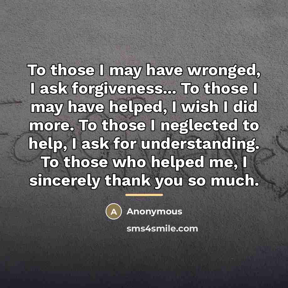 “To those I may have wronged, I ask forgiveness... To…” quote by Anonymous