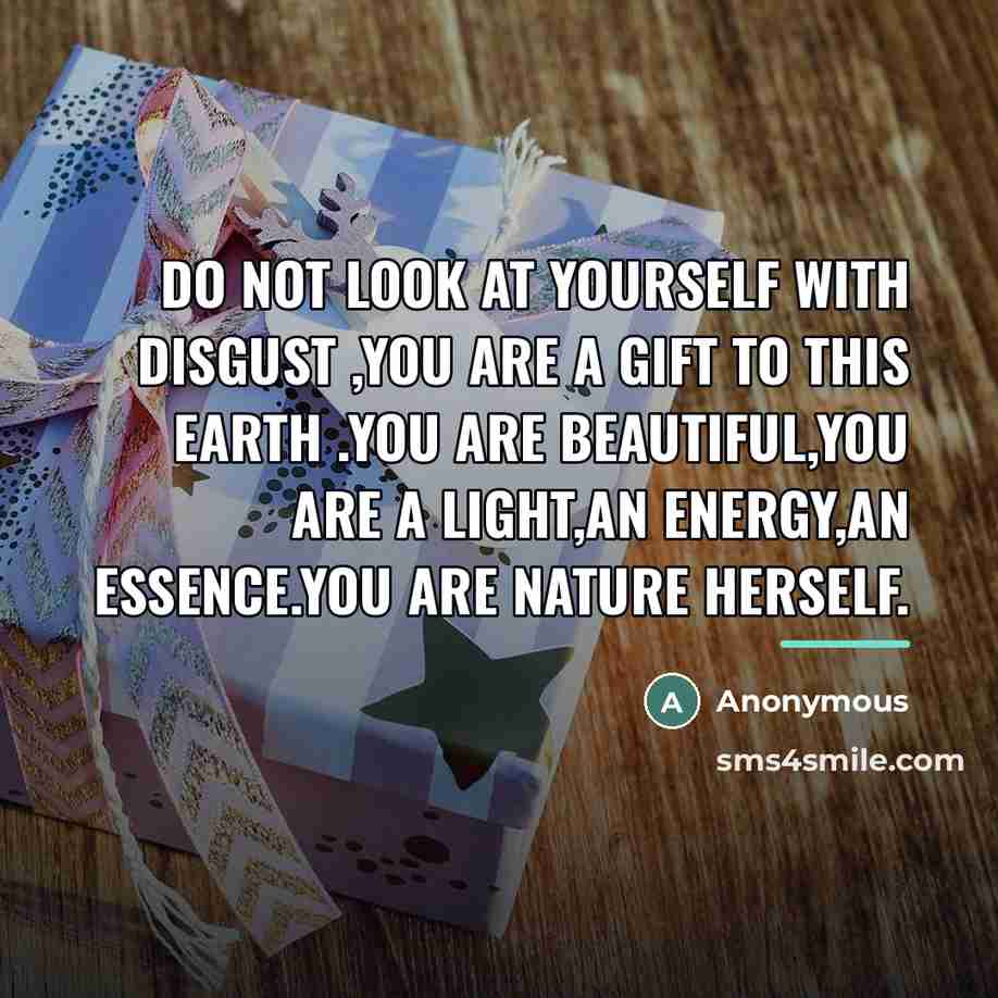 “Do not look at yourself with disgust ,you are a…” quote by Anonymous