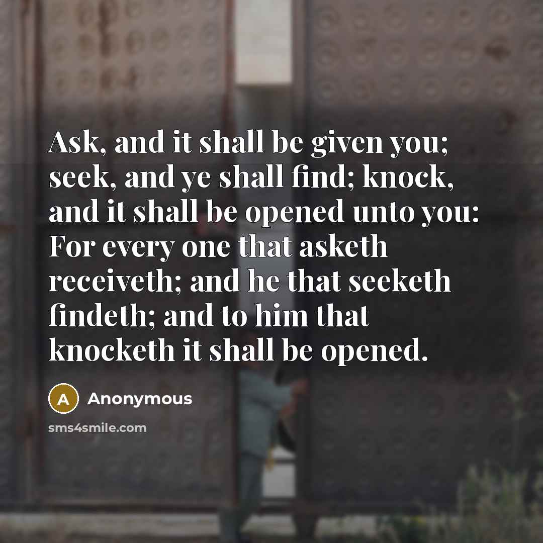 “Ask, and it shall be given you; seek, and ye…” quote by Anonymous