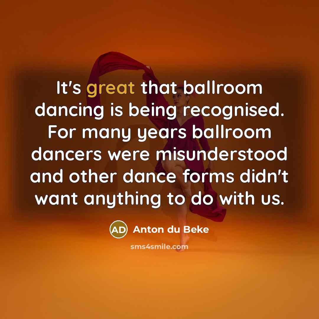 “It's great that ballroom dancing is being recognised. For many…” quote by Anton du Beke