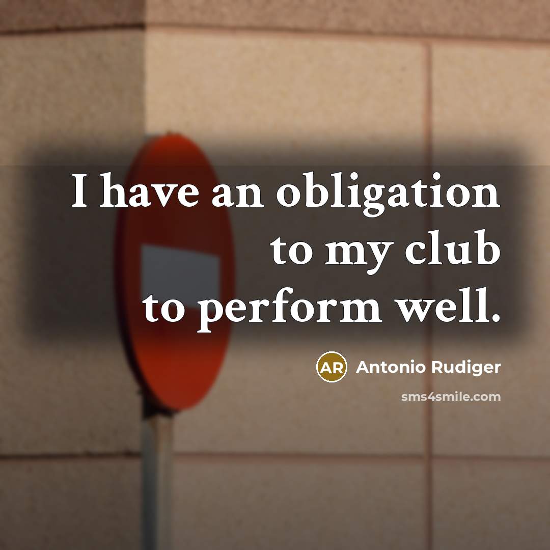 “I have an obligation to my club to perform well.…” quote by Antonio Rudiger