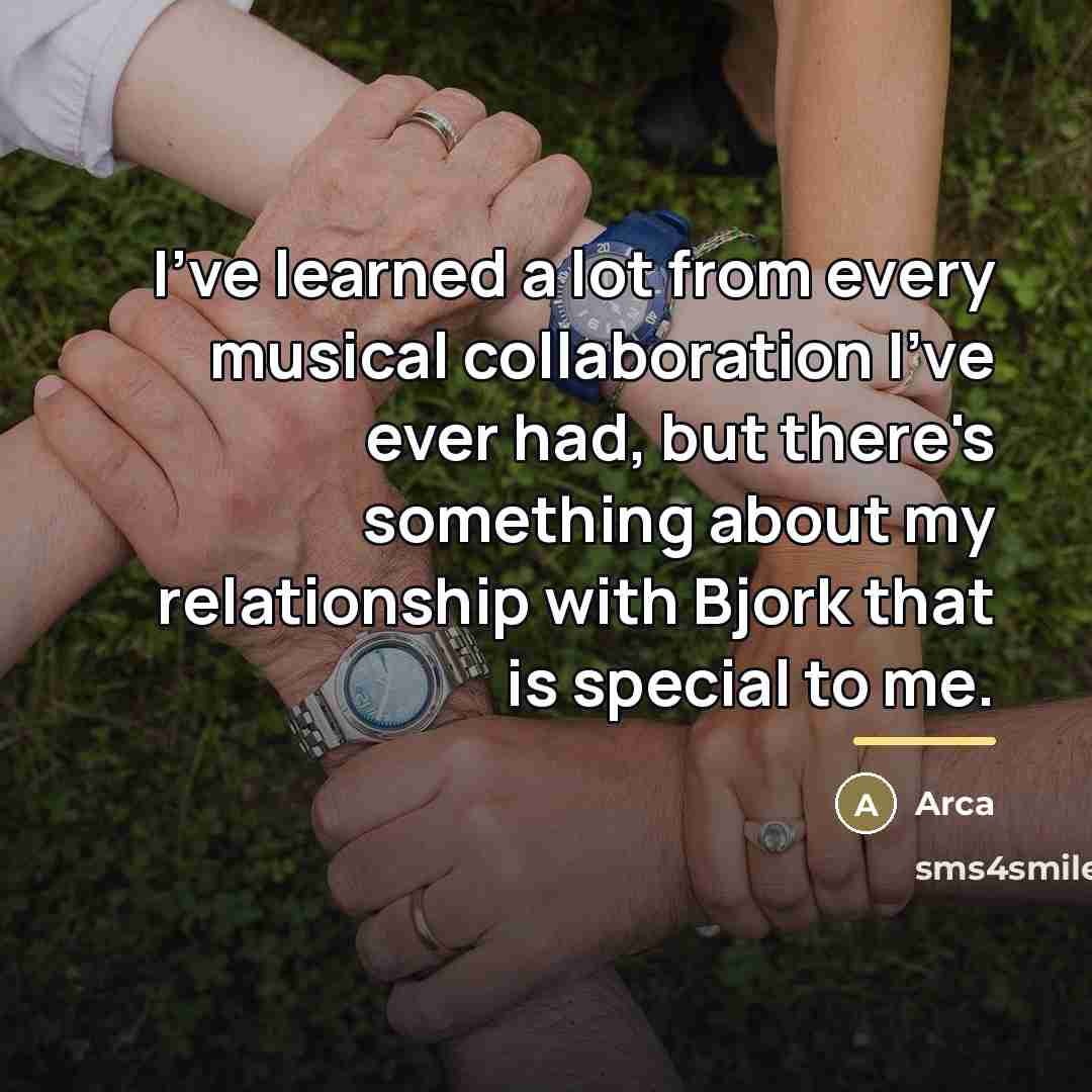 “I've learned a lot from every musical collaboration I've ever…” quote by Arca