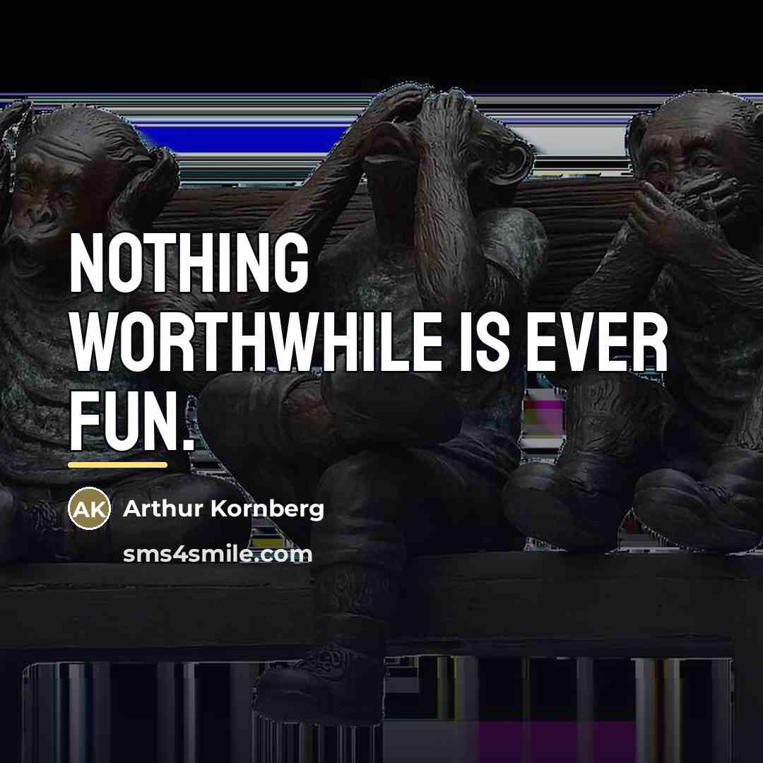 “Nothing worthwhile is ever fun.…” quote by Arthur Kornberg