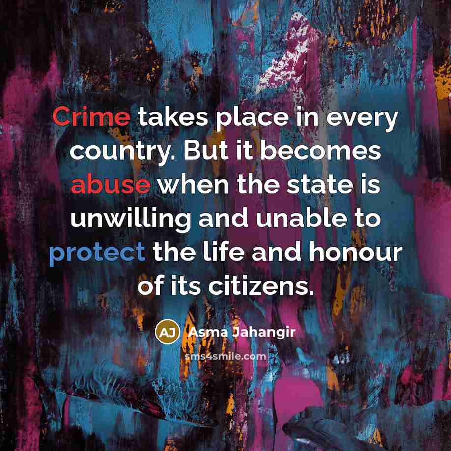 “Crime takes place in every country. But it becomes abuse…” quote by Asma Jahangir