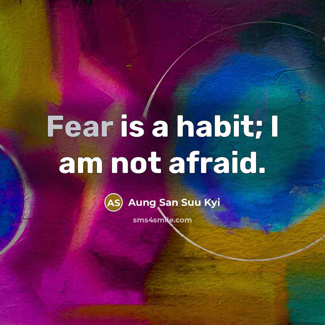 “Fear is a habit; I am not afraid.…” quote by Aung San Suu Kyi