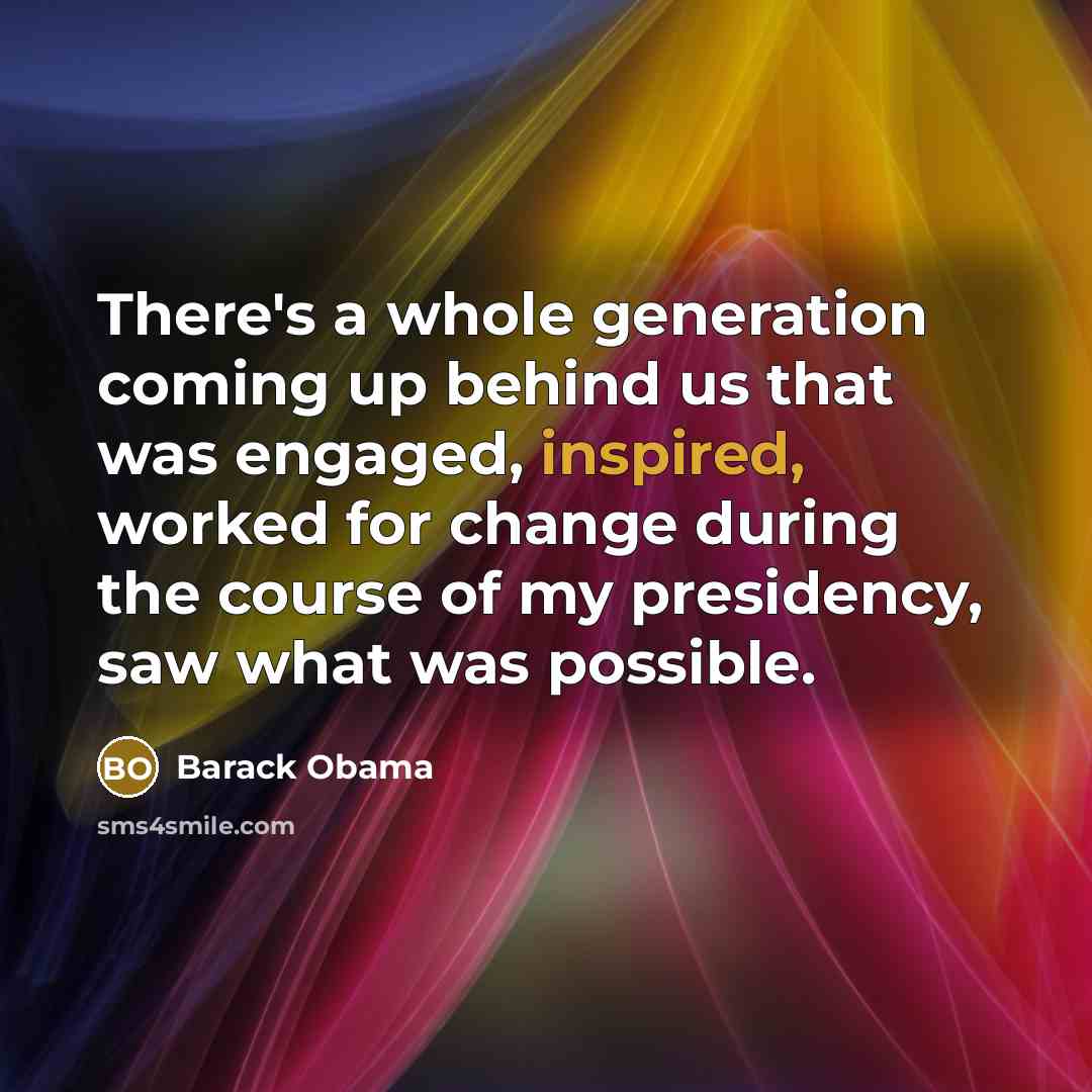 “There's a whole generation coming up behind us that was…” quote by Barack Obama