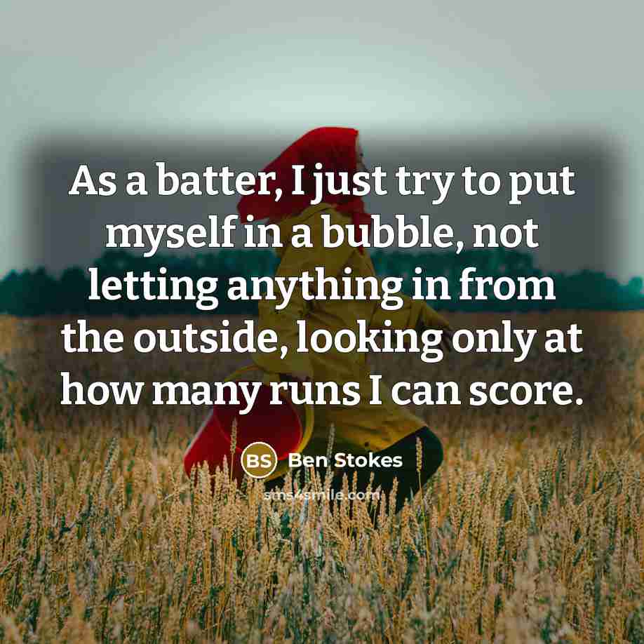 “As a batter, I just try to put myself in…” quote by Ben Stokes