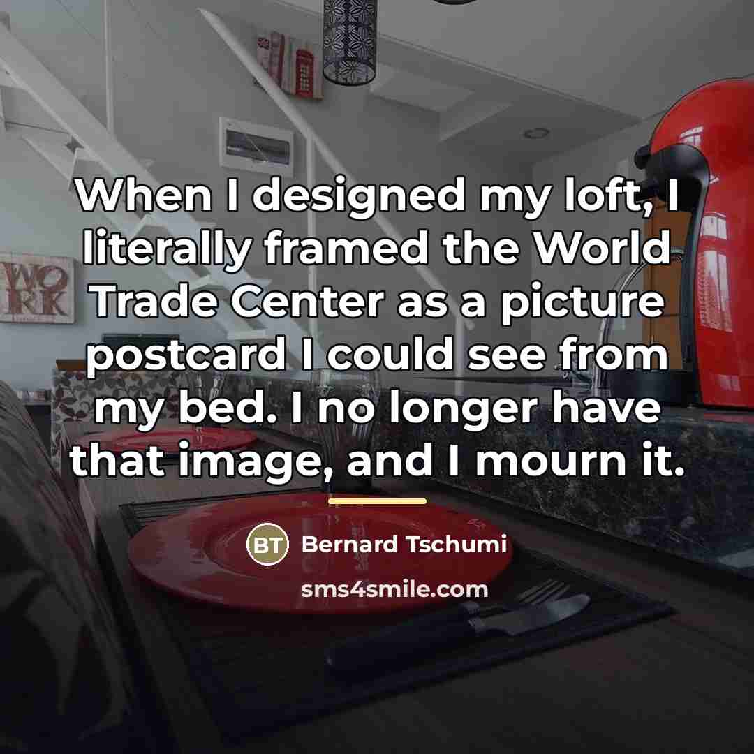 “When I designed my loft, I literally framed the World…” quote by Bernard Tschumi