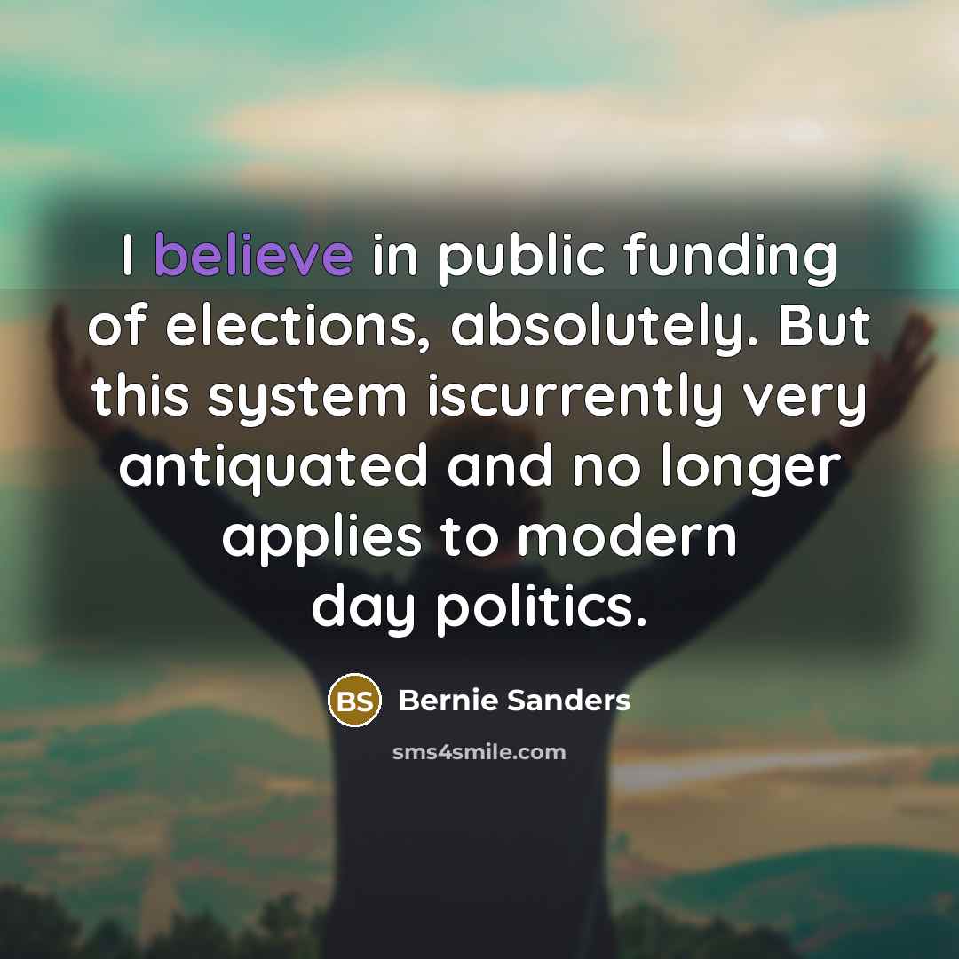 “I believe in public funding of elections, absolutely. But this…” quote by Bernie Sanders