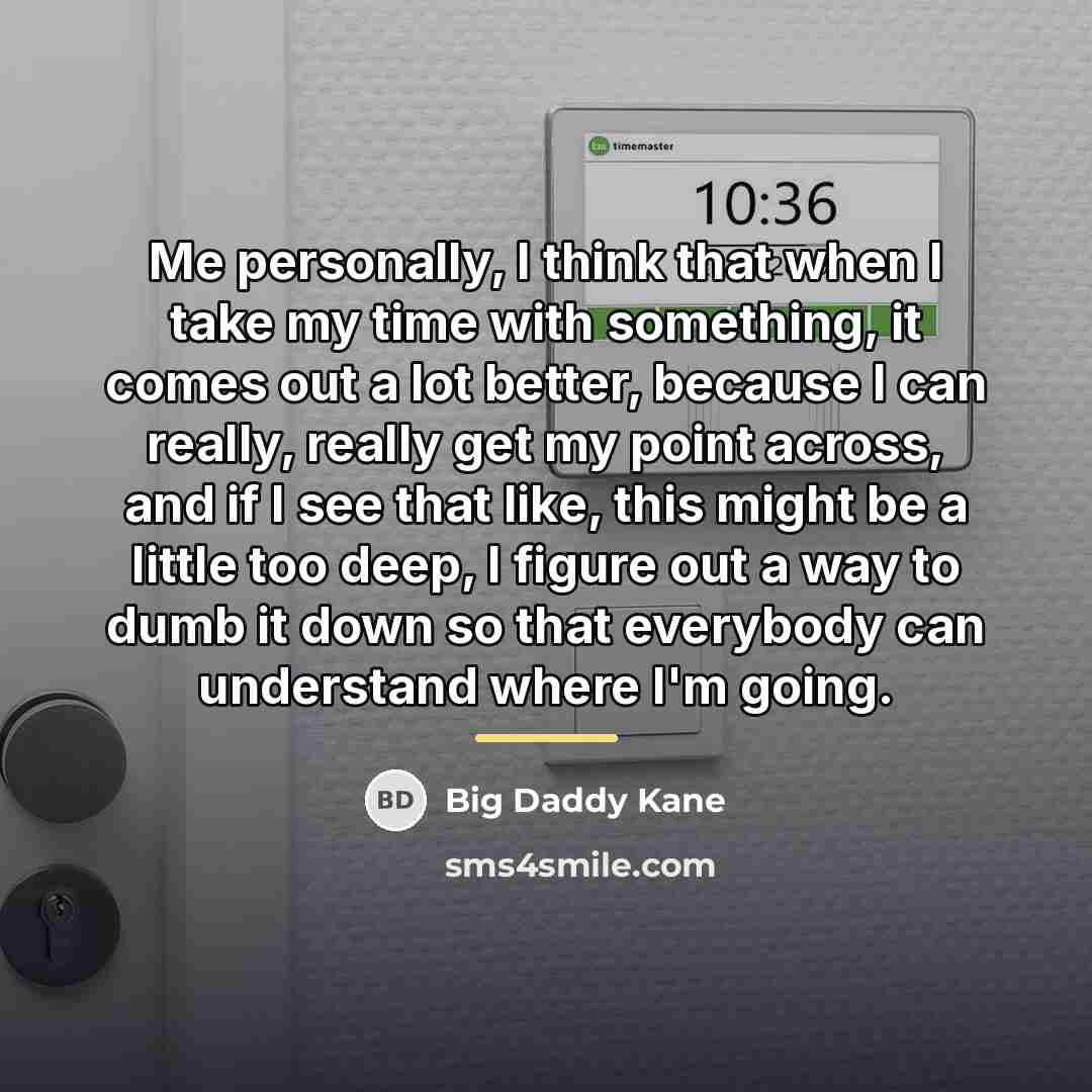 “Me personally, I think that when I take my time…” quote by Big Daddy Kane