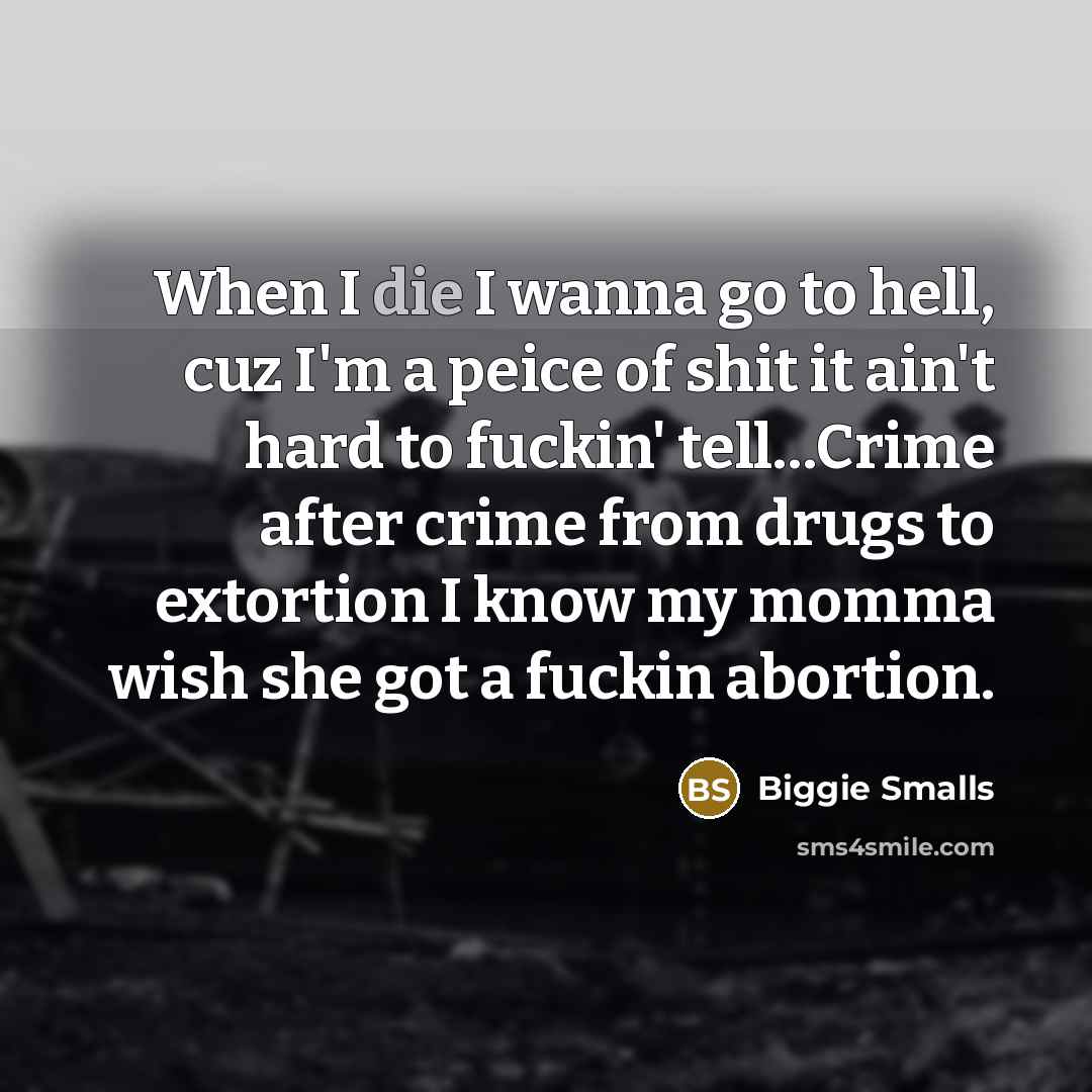 “When I die I wanna go to hell, cuz I'm…” quote by Biggie Smalls