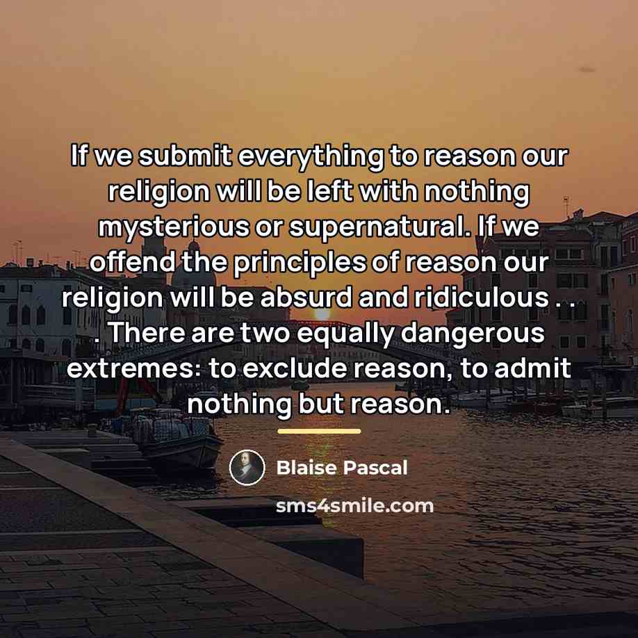 “If we submit everything to reason our religion will be…” quote by Blaise Pascal