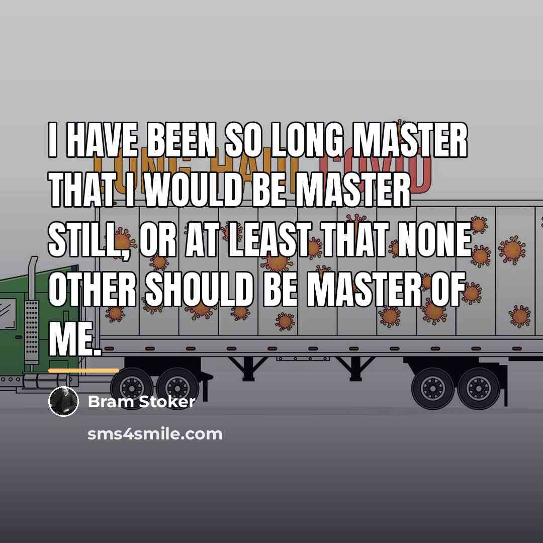 “I have been so long master that I would be…” quote by Bram Stoker