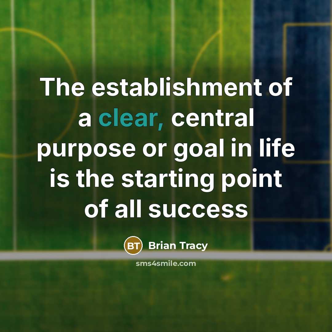 “The establishment of a clear, central purpose or goal in…” quote by Brian Tracy