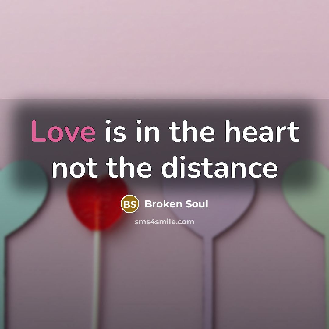 “Love is in the heart not the distance” quote by Broken Soul