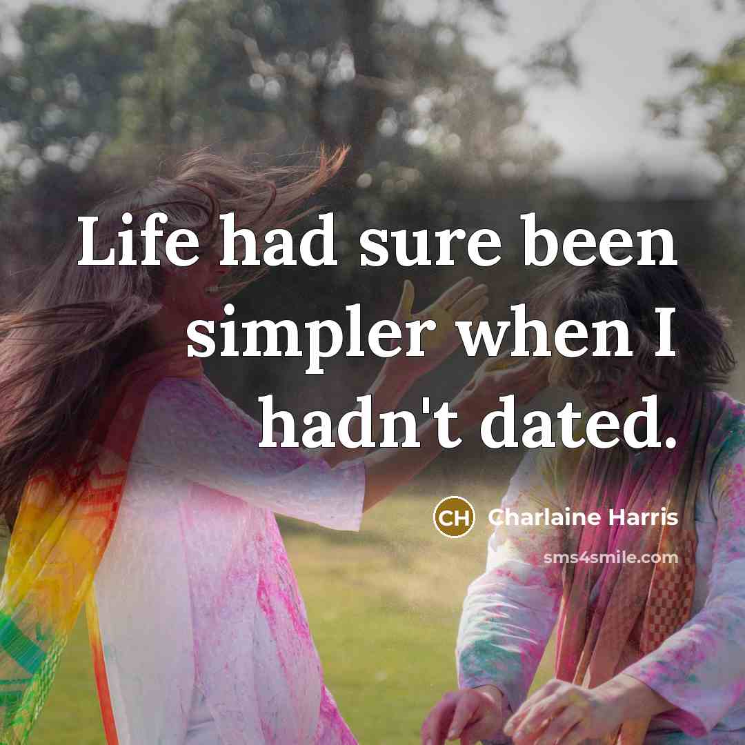 “Life had sure been simpler when I hadn't dated.…” quote by Charlaine Harris