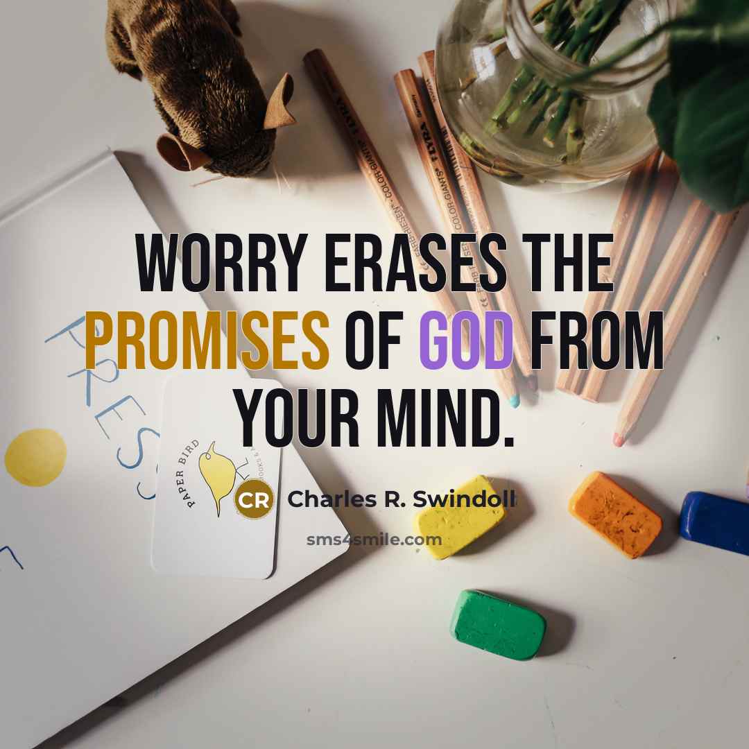 “Worry erases the promises of God from your mind.…” quote by Charles R. Swindoll