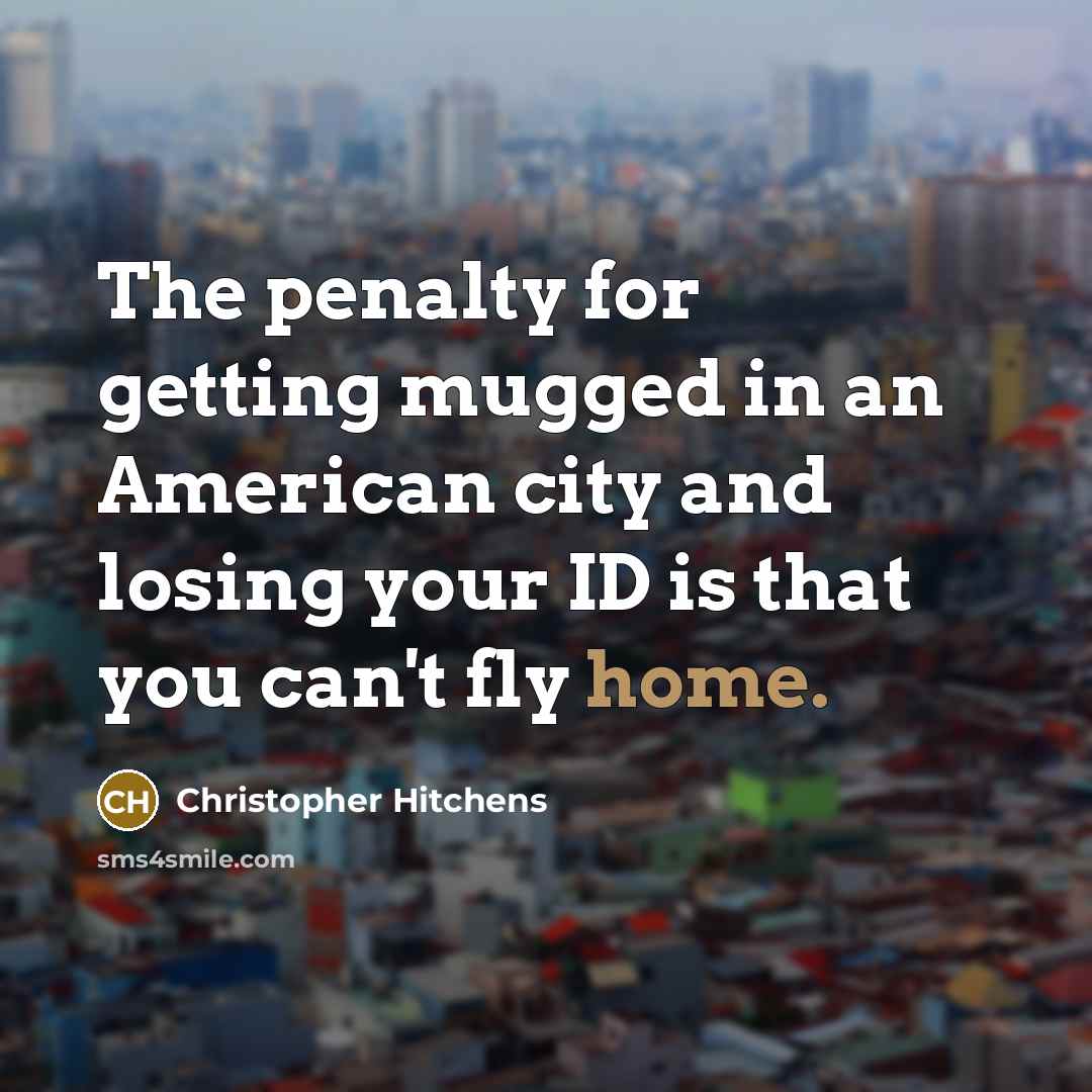 “The penalty for getting mugged in an American city and…” quote by Christopher Hitchens