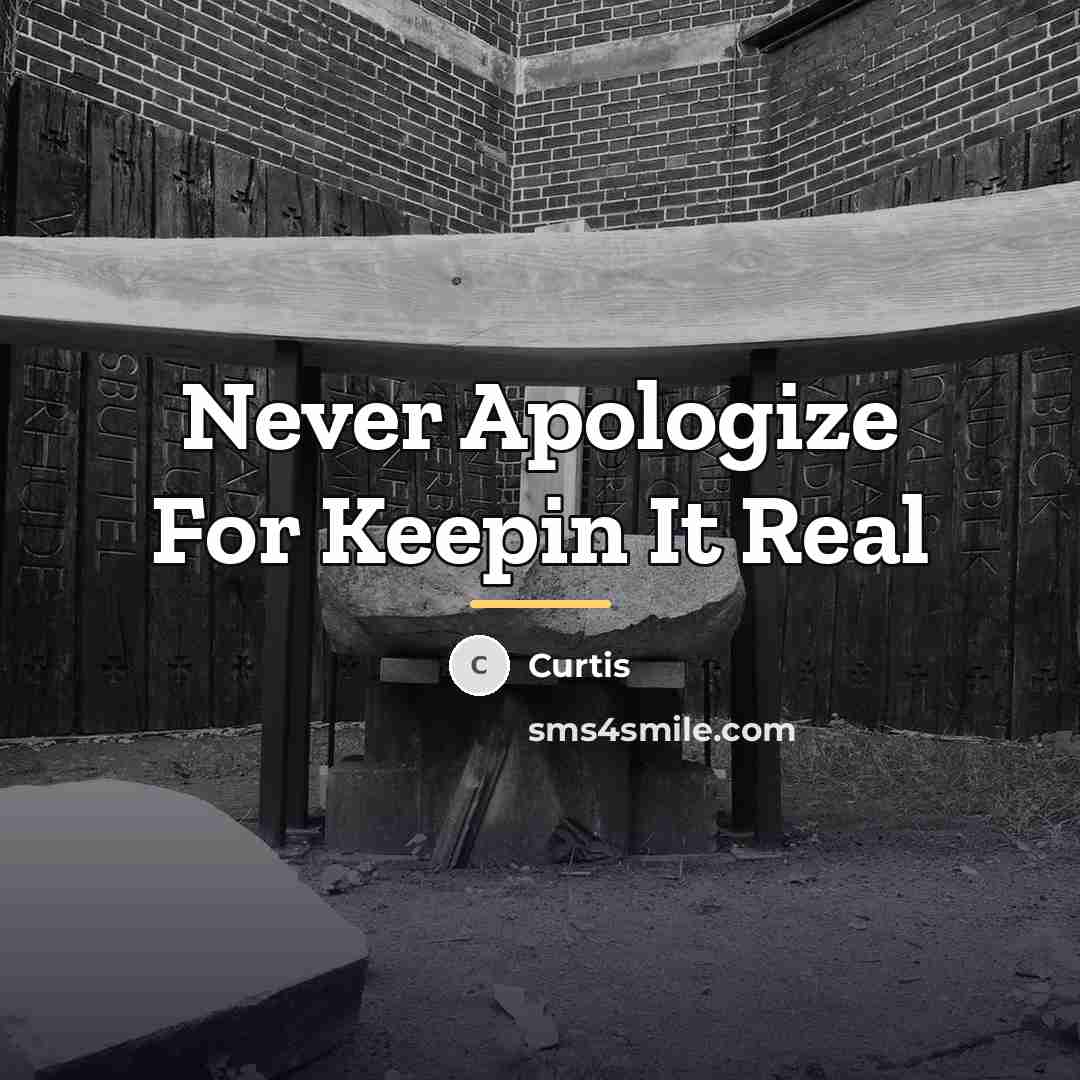 “Never Apologize For Keepin It Real…” quote by Curtis