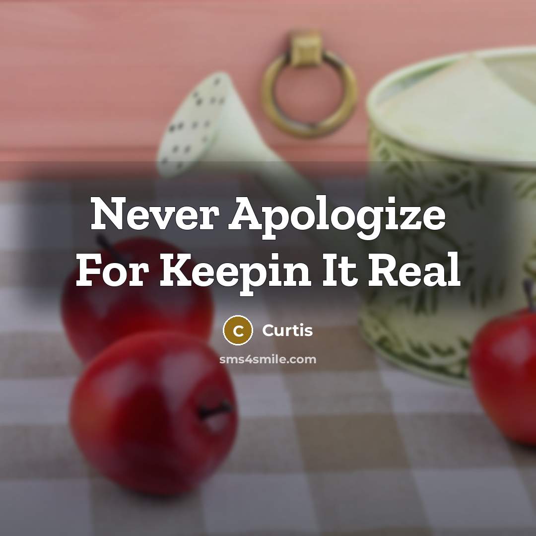 “Never Apologize For Keepin It Real” quote by Curtis