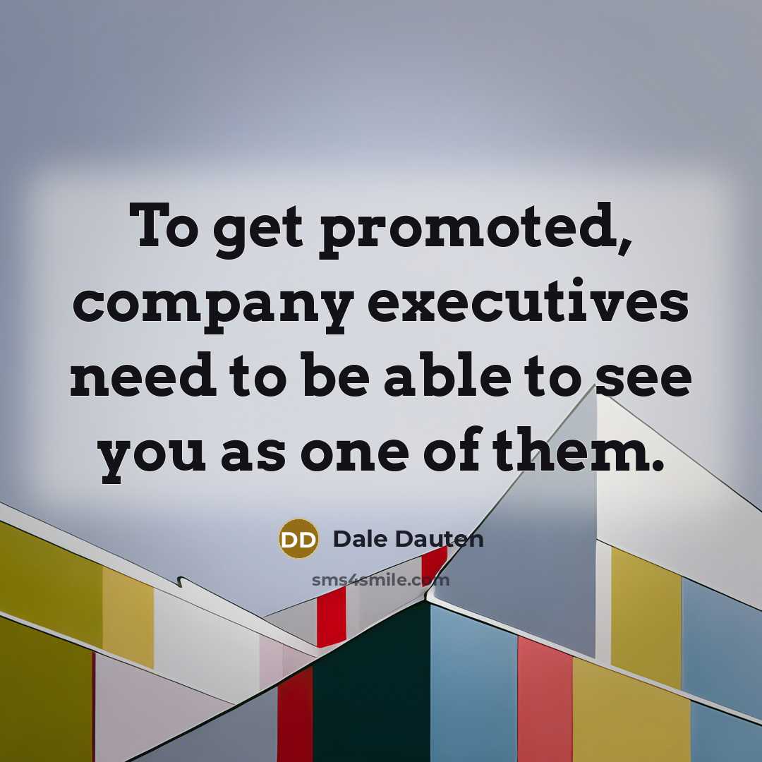 “To get promoted, company executives need to be able to…” quote by Dale Dauten