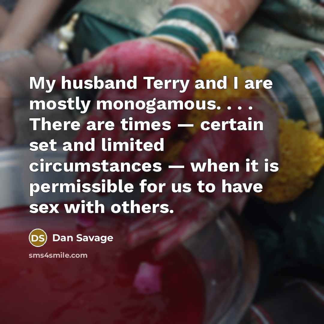 “My husband Terry and I are mostly monogamous. . .…” quote by Dan Savage