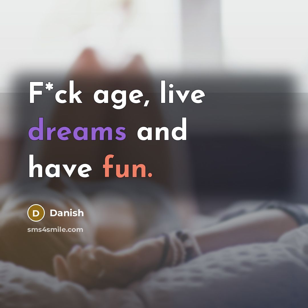 “F*ck age, live dreams and have fun.…” quote by Danish