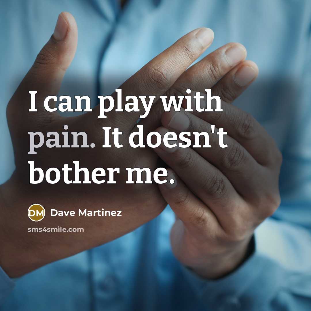 “I can play with pain. It doesn't bother me.…” quote by Dave Martinez