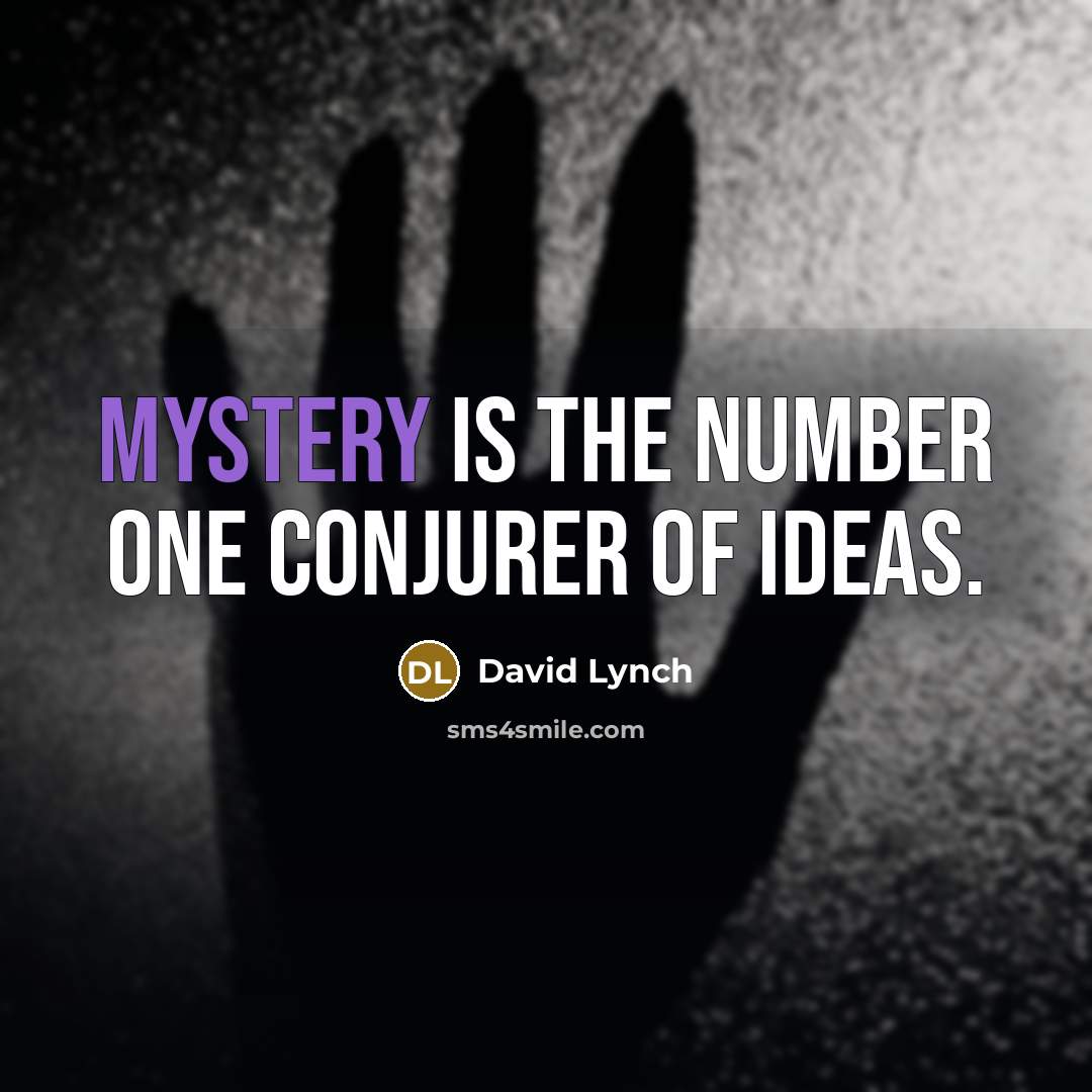 “Mystery is the number one conjurer of ideas.…” quote by David Lynch