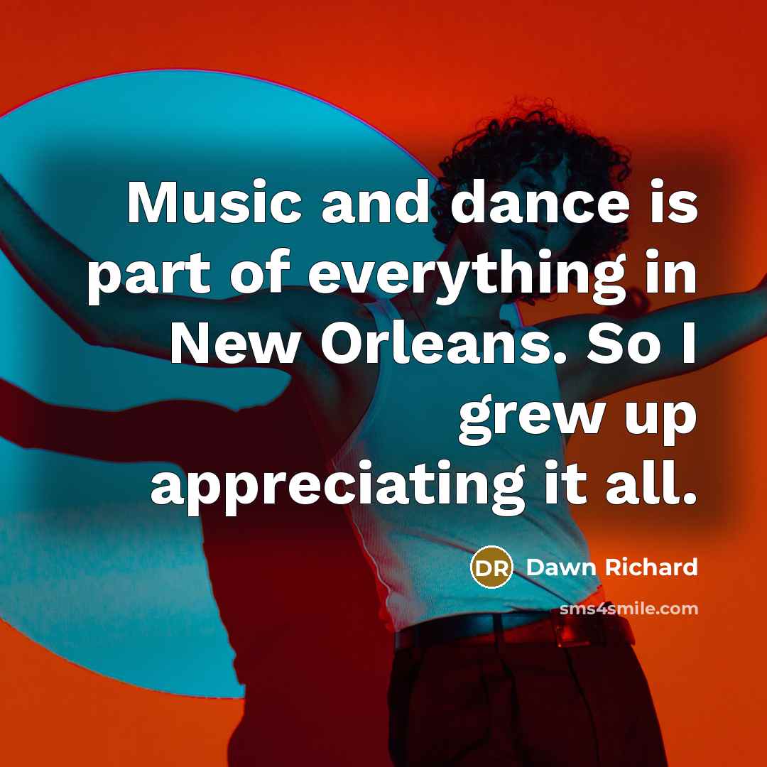 “Music and dance is part of everything in New Orleans.…” quote by Dawn Richard