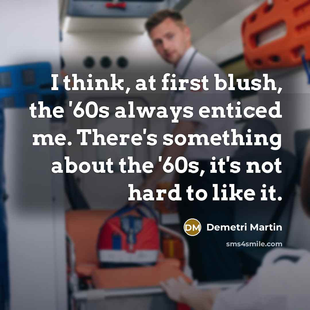 “I think, at first blush, the '60s always enticed me.…” quote by Demetri Martin