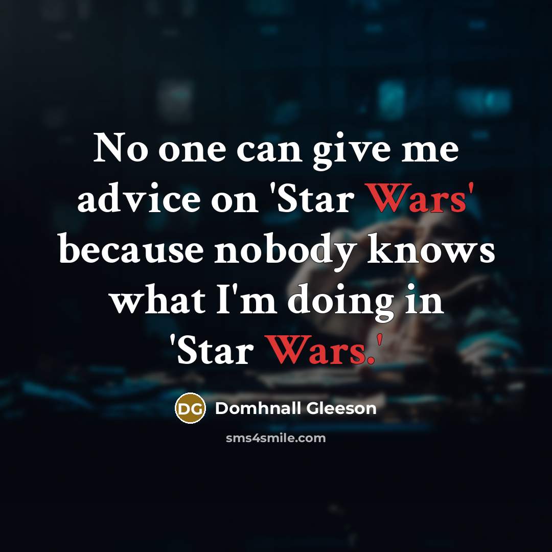 “No one can give me advice on 'Star Wars' because…” quote by Domhnall Gleeson
