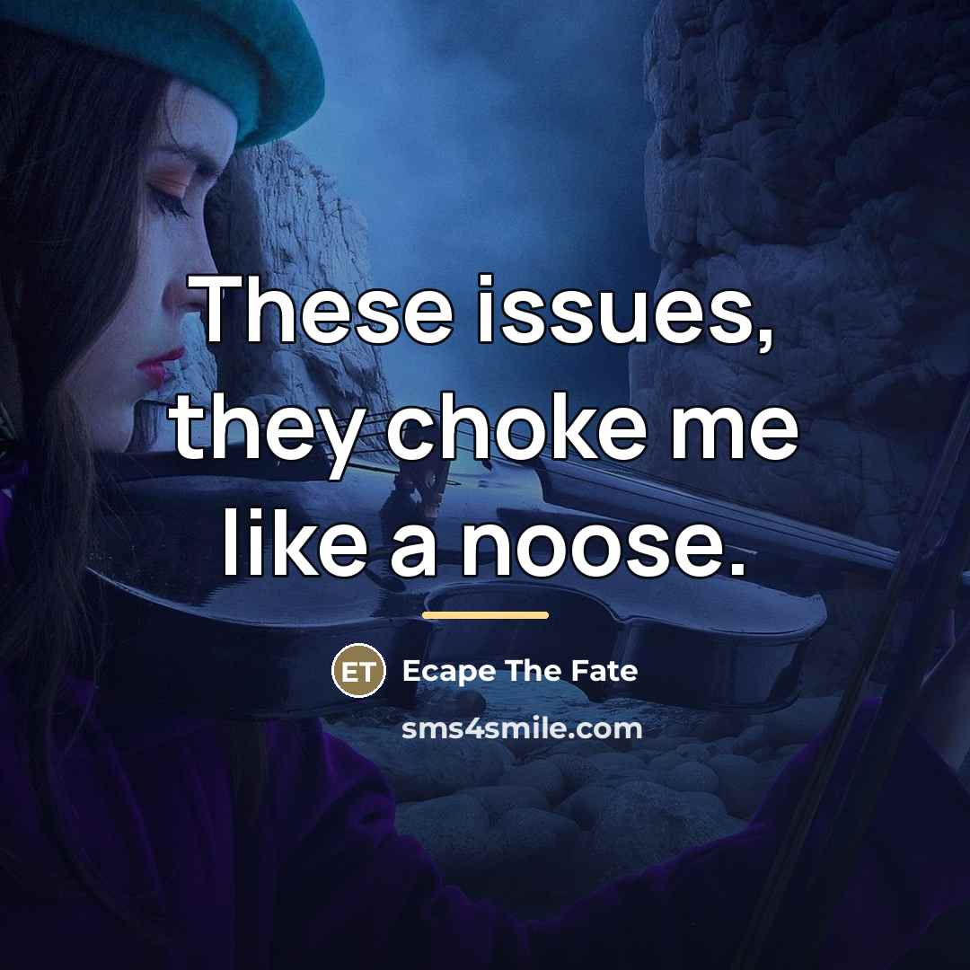 “These issues, they choke me like a noose.…” quote by Ecape The Fate